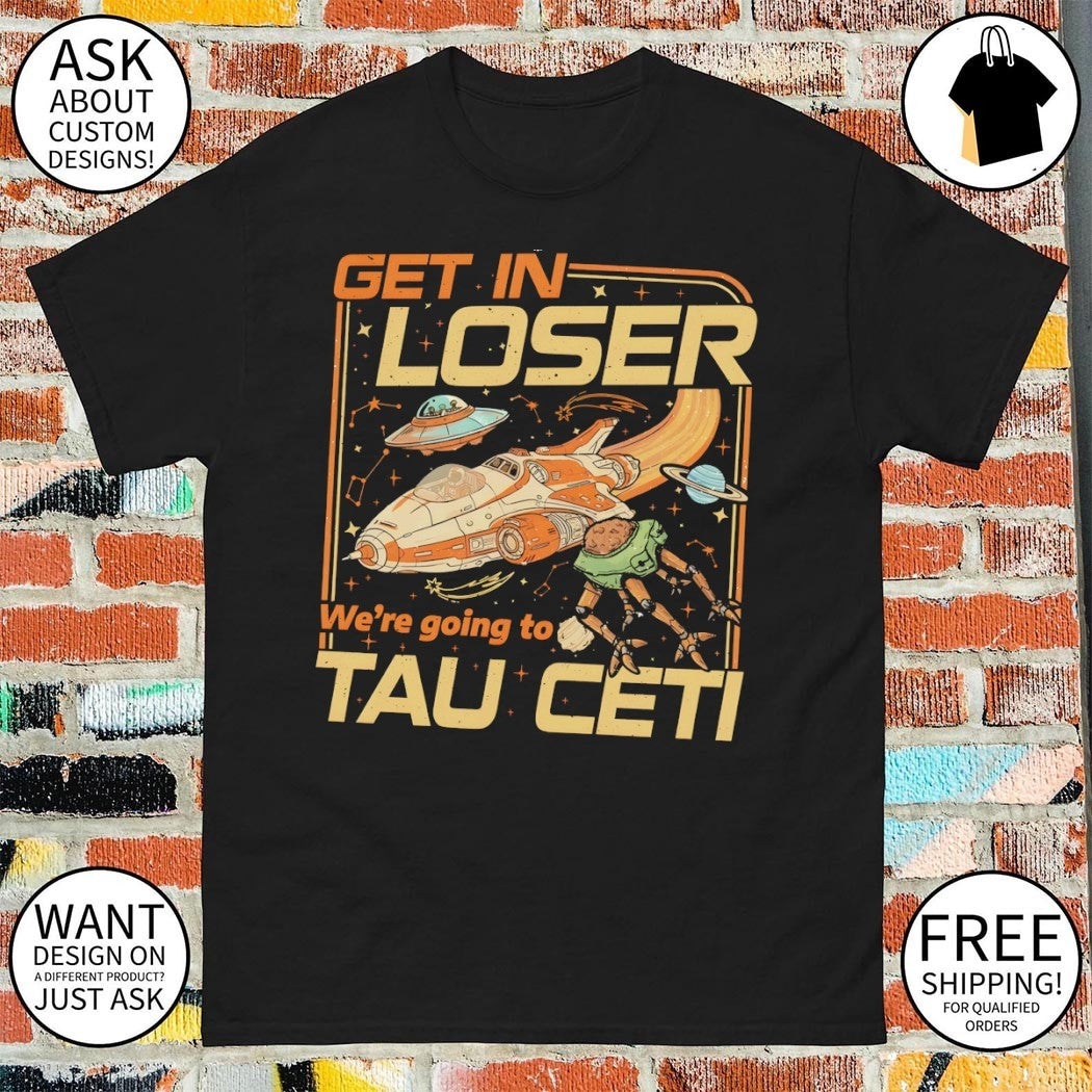 Project Hail Mary Get In Loser we’re going to Tau Ceti t-shirt