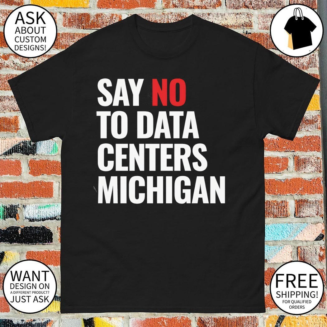 Protest data centers say no to data centers Michigan shirt