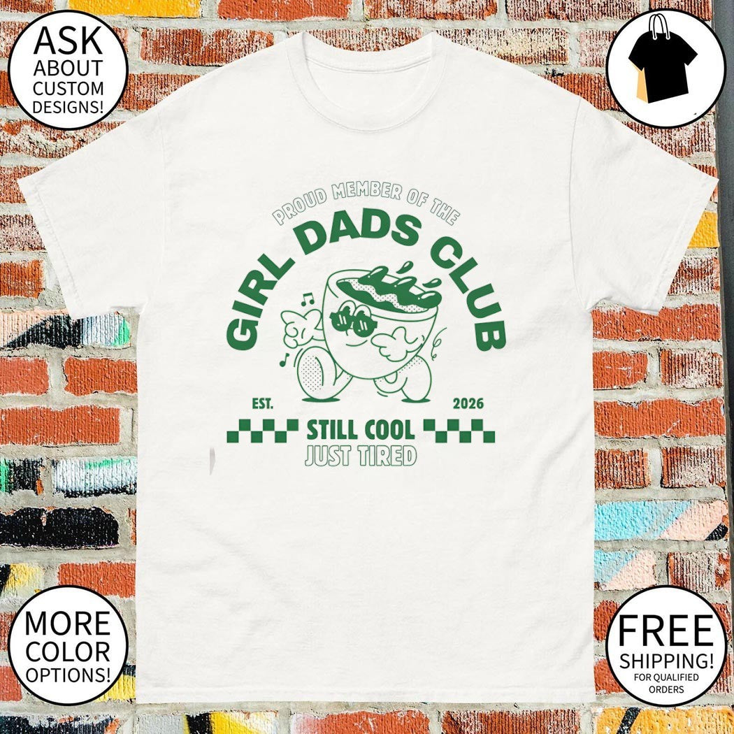 Proud Member of the Girl Dads Club est 2026 Still Cool Just Tired shirt