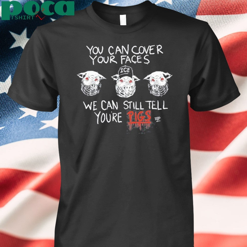 Punk With A Camera You Can Cover Your Faces We Can Still Tell You’re Pigs shirt