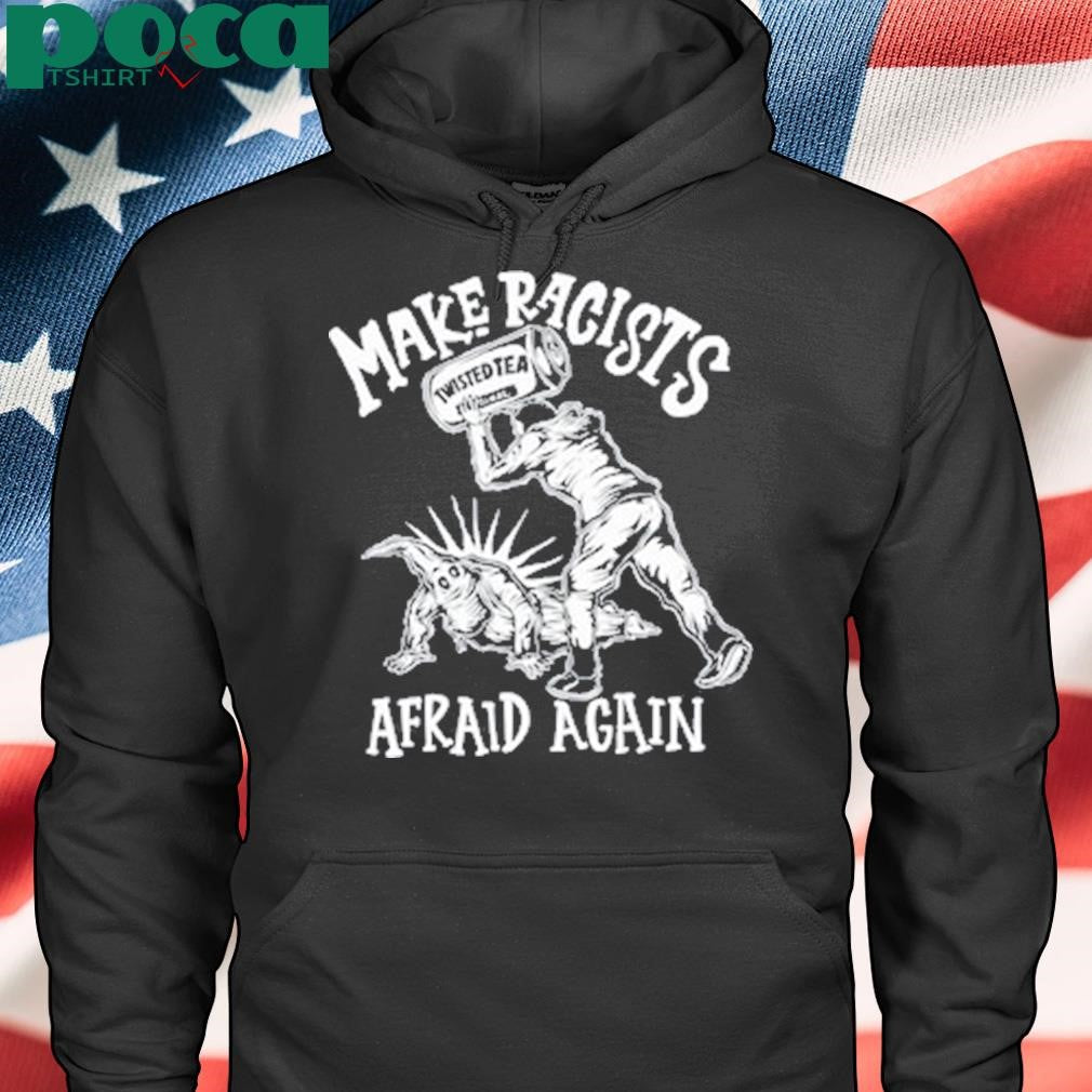 Punkwithacamera Make Racists Afraid Again Shirt