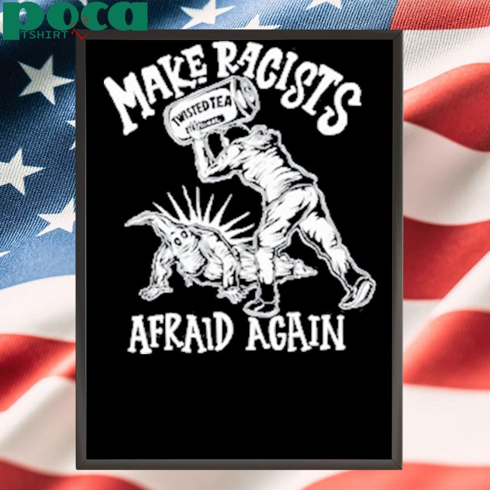 Punkwithacamera Make Racists Afraid Again Shirt