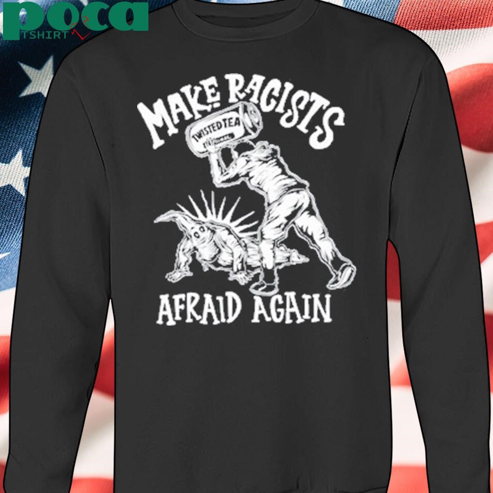 Punkwithacamera Make Racists Afraid Again Shirt