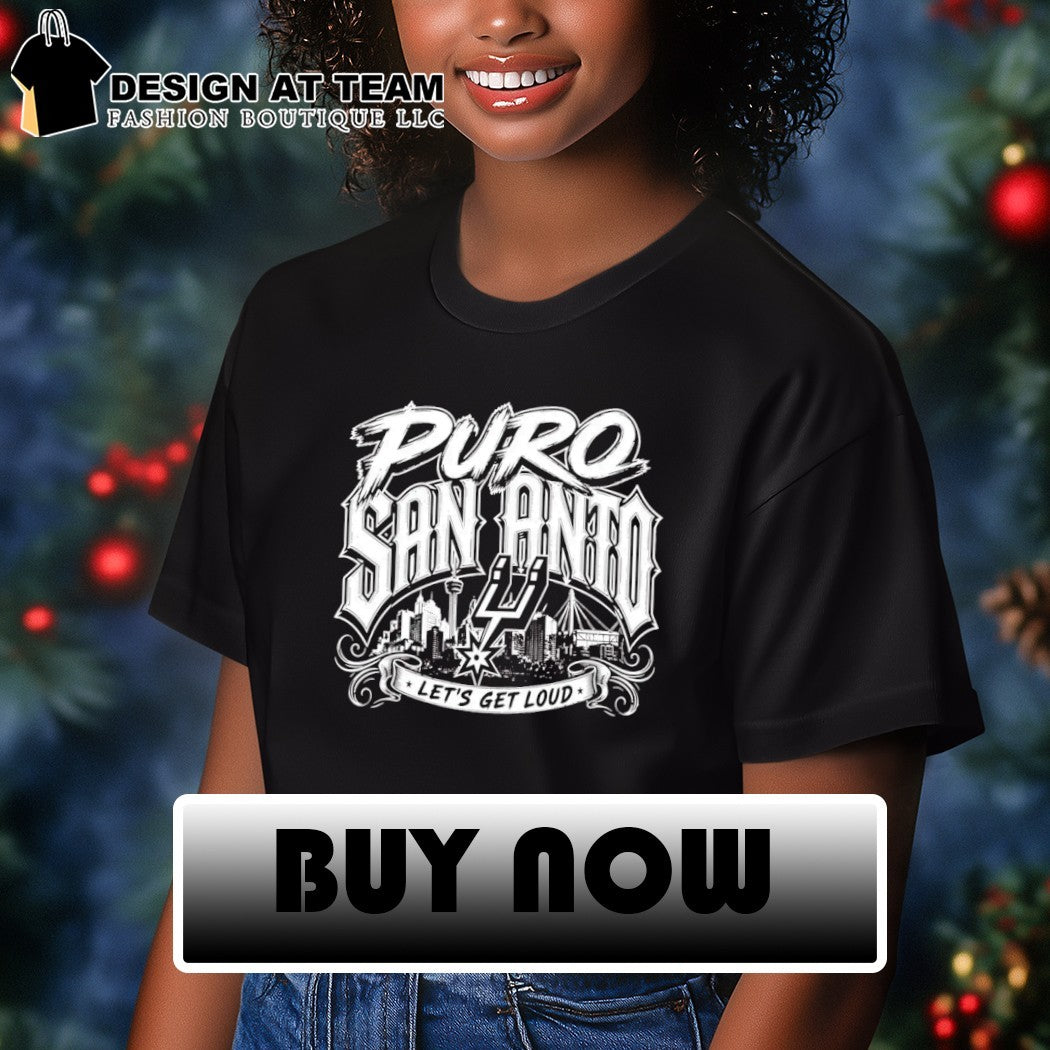 Puro San Anto Spurs let’s get loud shirt