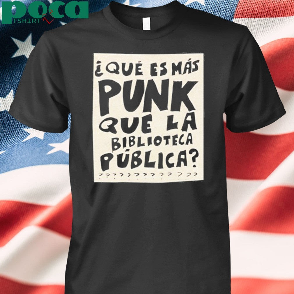 Que Es Mas Punk Que La Biblioteca Publica T-shirt