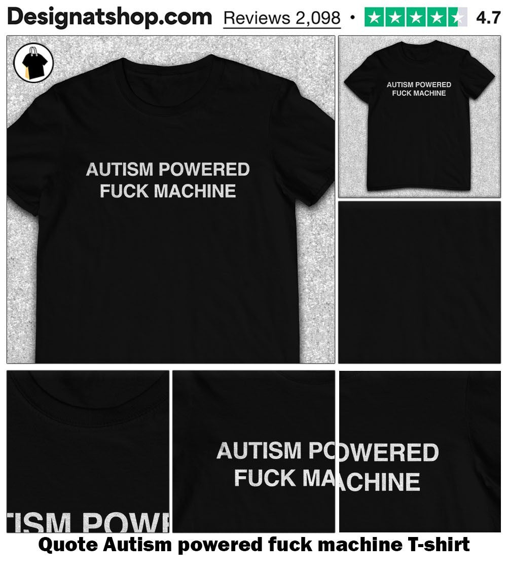 Quote Autism powered fuck machine shirt