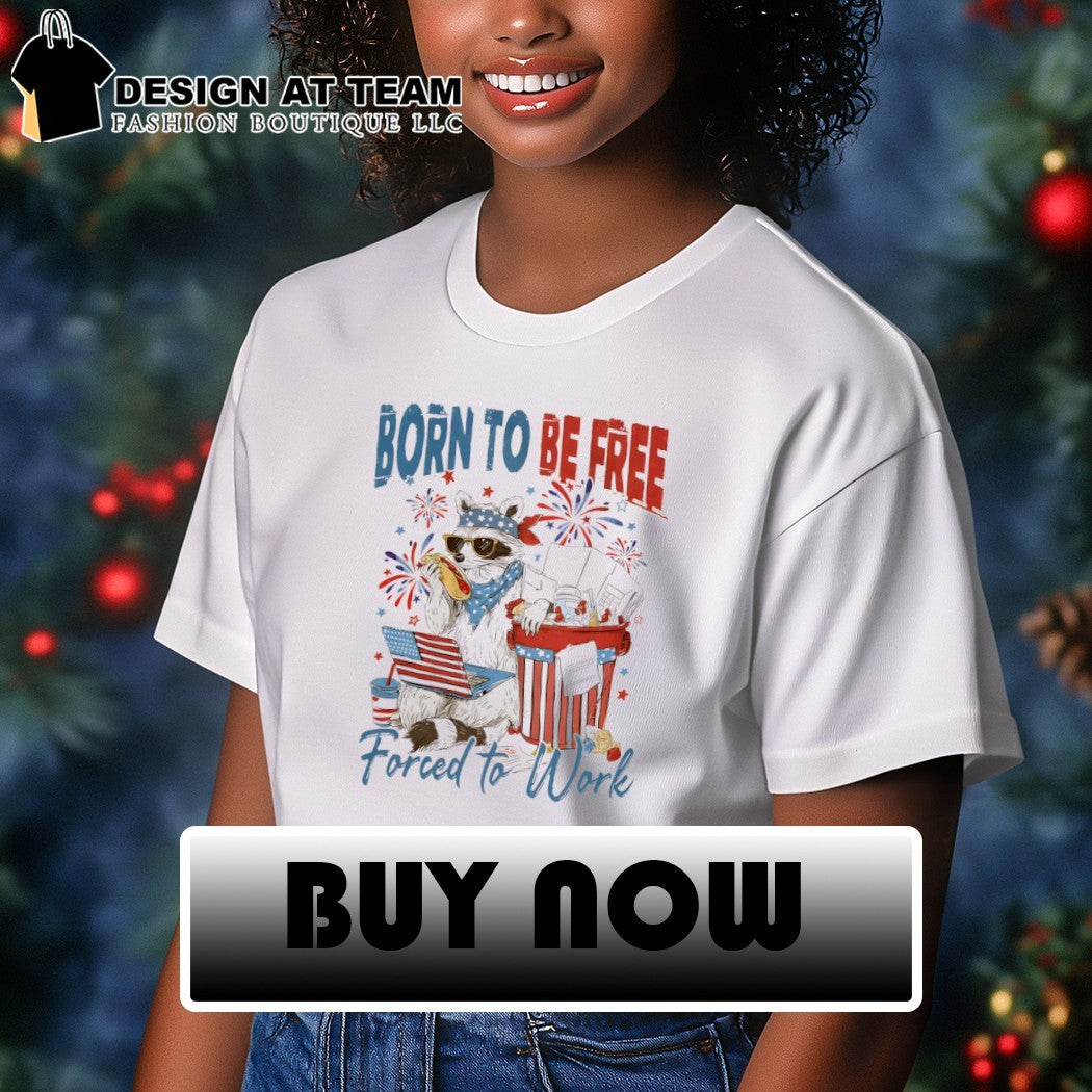 Raccoon Born to Be Free Forced to Work Independence Day 2026 shirt