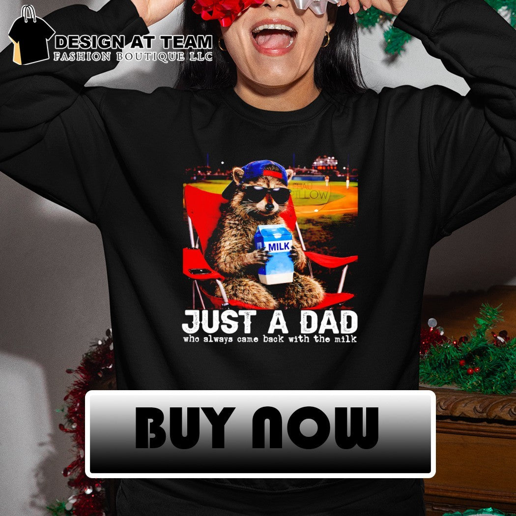 Raccoon drink milk just a dad milk who always came back with the milk shirt