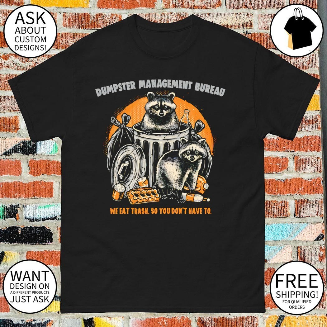 Raccoons in the trash dumpster management bureau we eat trash so you don’t have to shirt