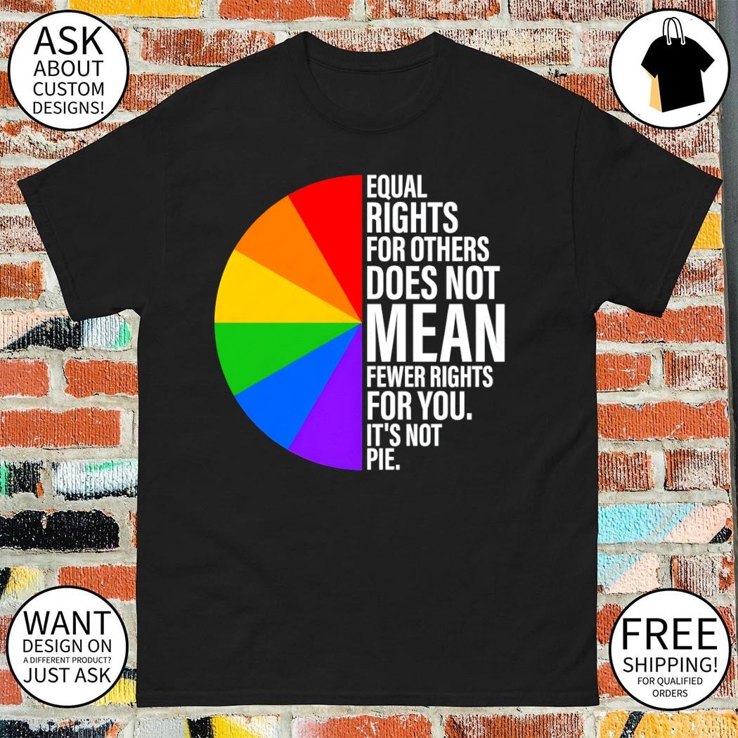 Rainbow pride equality rights for others does not mean fewer for you LGBT shirt