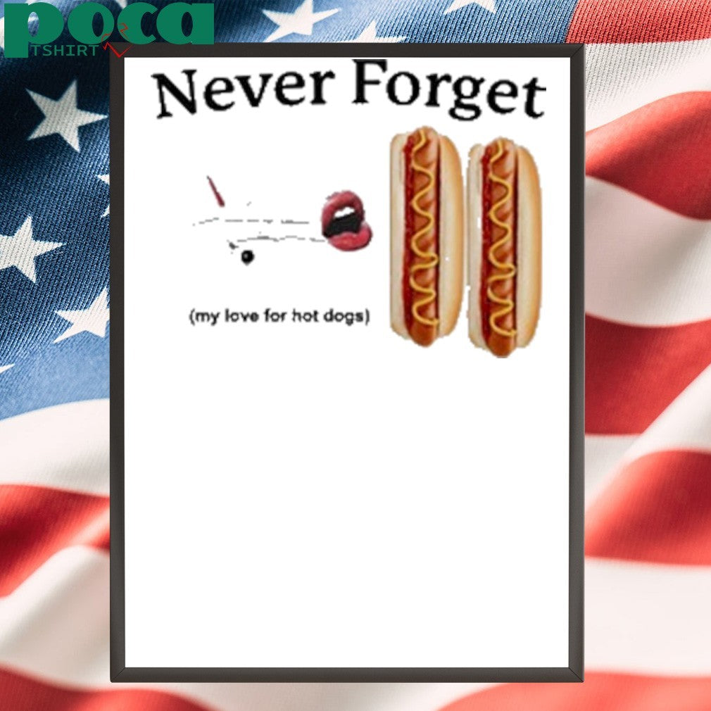 Never Forget My Love For Hot Dogs T-Shirt