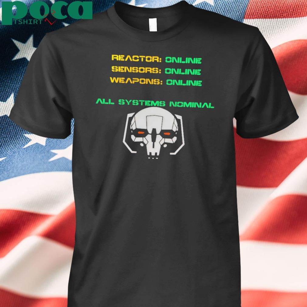Reactor Online Sensors Online Weapons Online All Systems Nominal Shirt