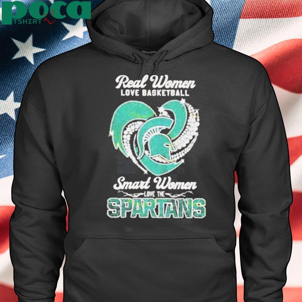 Real Women Love Basketball Smart Women Love The Michigan State Spartans shirt
