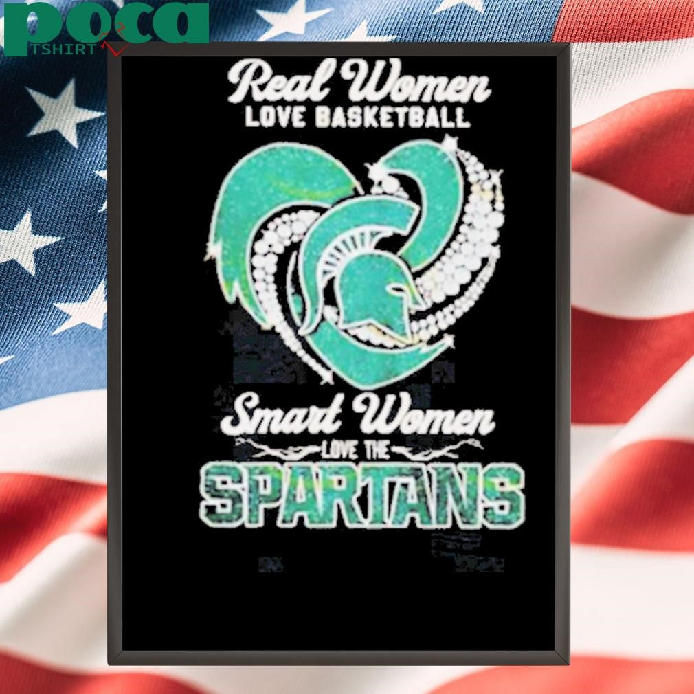 Real Women Love Basketball Smart Women Love The Michigan State Spartans shirt