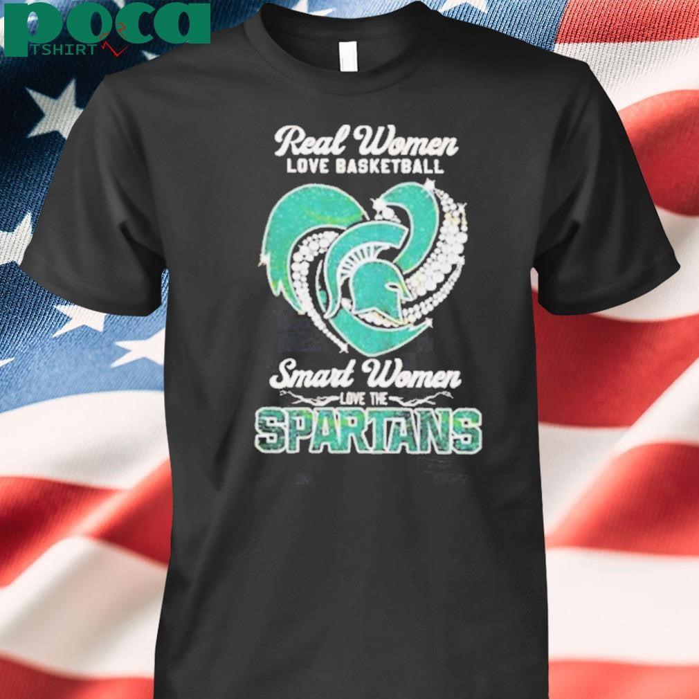 Real Women Love Basketball Smart Women Love The Michigan State Spartans shirt
