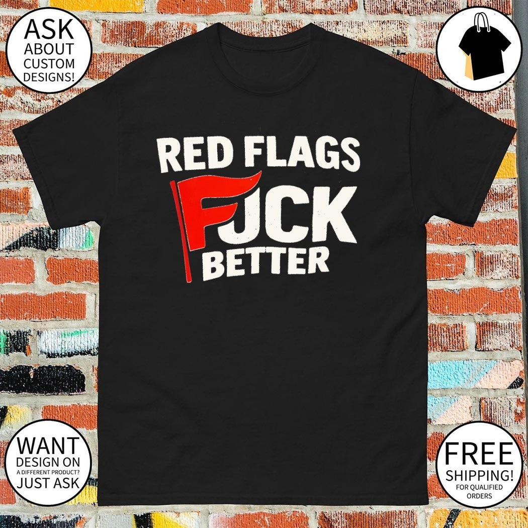 Red Flags Fuck Better logo shirt