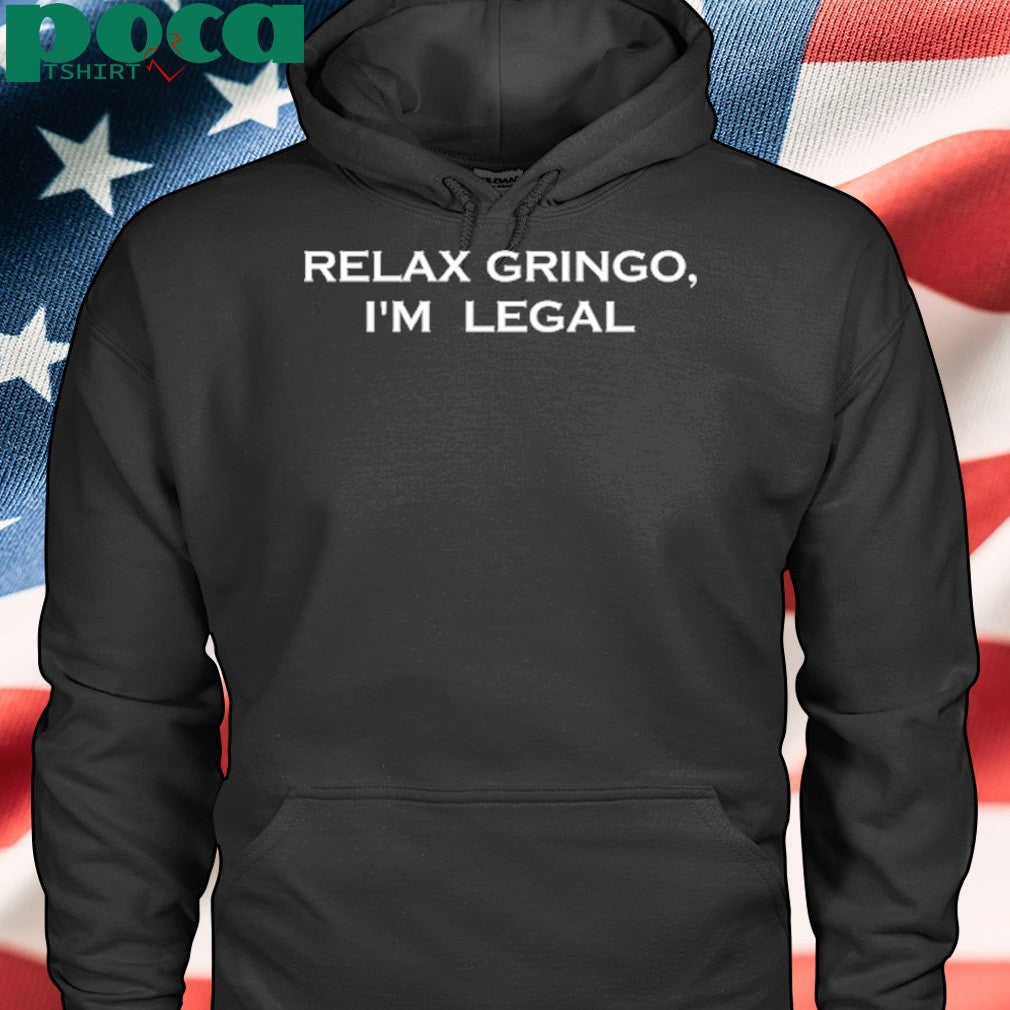 Relax Gringo I’m Legal T-Shirt