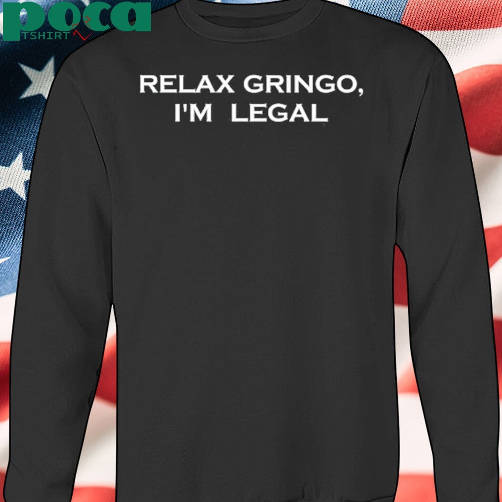 Relax Gringo I’m Legal T-Shirt