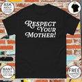 Respect your mother cute sassy saying shirt