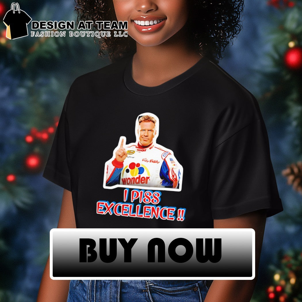 Ricky Bobby Talladega Nights I Piss Excellence shirt