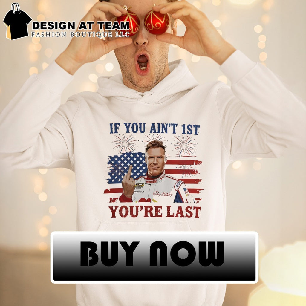 Ricky Bobby Will Ferrell middle finger If You Ain’t First You’re Last American flag shirt