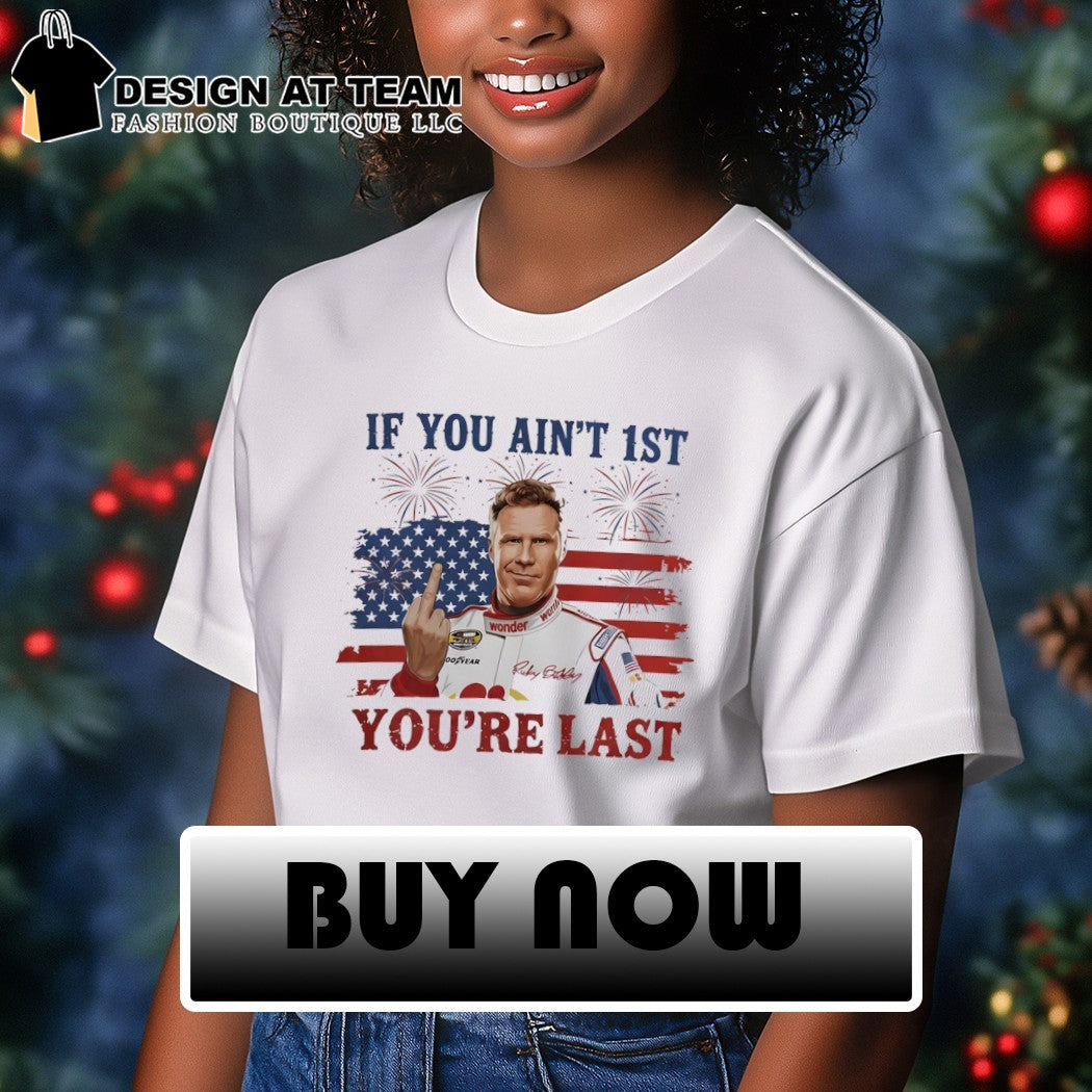 Ricky Bobby Will Ferrell middle finger If You Ain’t First You’re Last American flag shirt