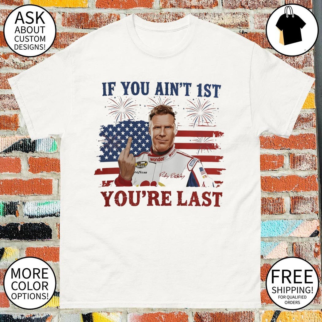 Ricky Bobby Will Ferrell middle finger If You Ain’t First You’re Last American flag shirt