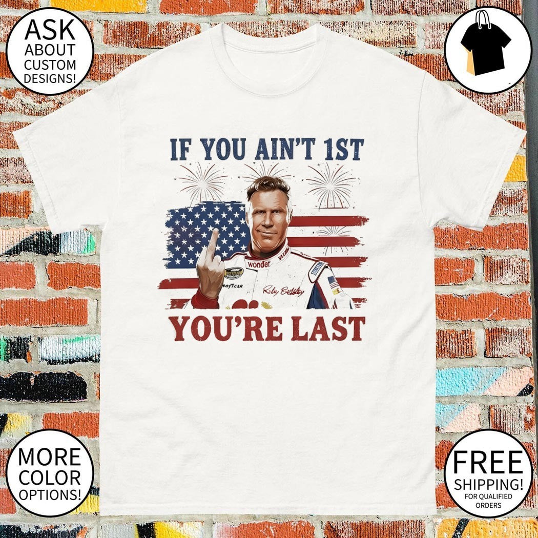 Ricky Bobby middle finger will ferrell if you ain’t 1st you’re last racing car driver shirt