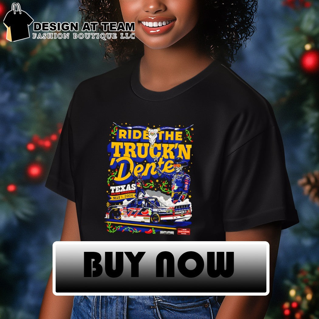 Ride the Truck’n Dente Nascar Truck Series Texas Motor Speedway May 1 2026 shirt