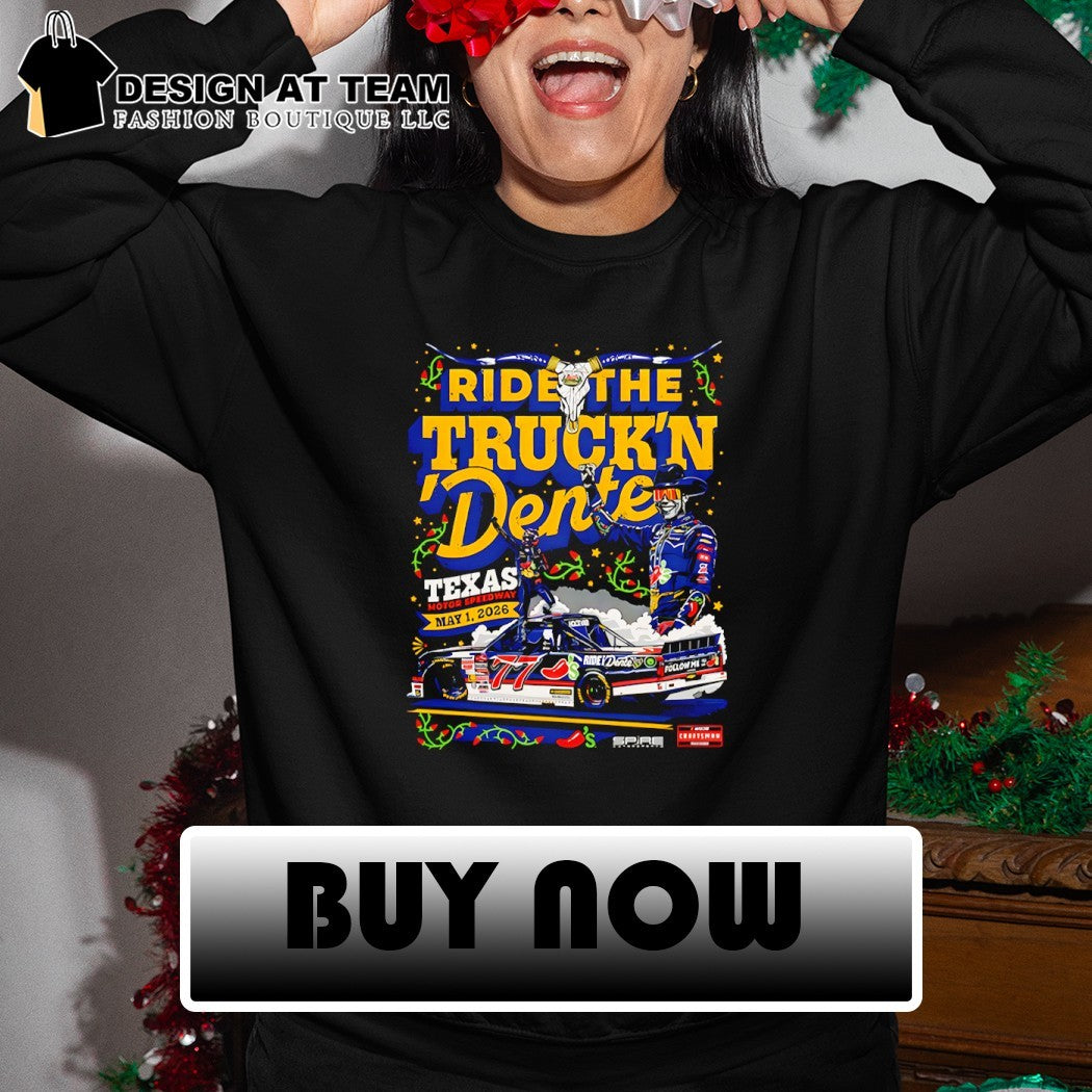 Ride the Truck’n Dente Nascar Truck Series Texas Motor Speedway May 1 2026 shirt