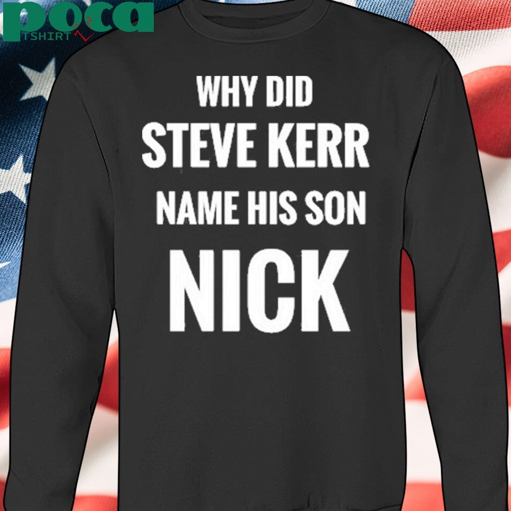 Robbyw Why Did Steve Kerr Name His Son Nick Shirt
