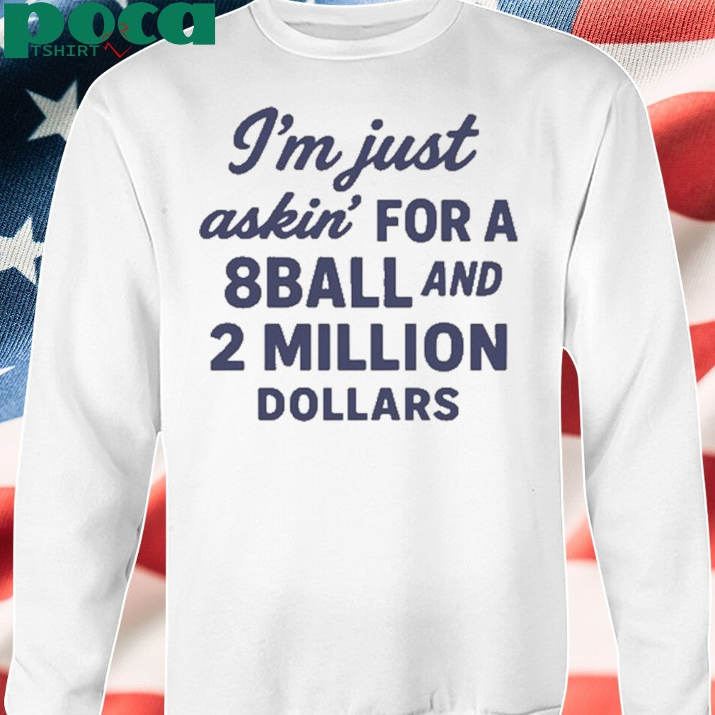 Roughhouse Pictures I’m Just Asking For A 8 Ball And 2 Million Dollars shirt