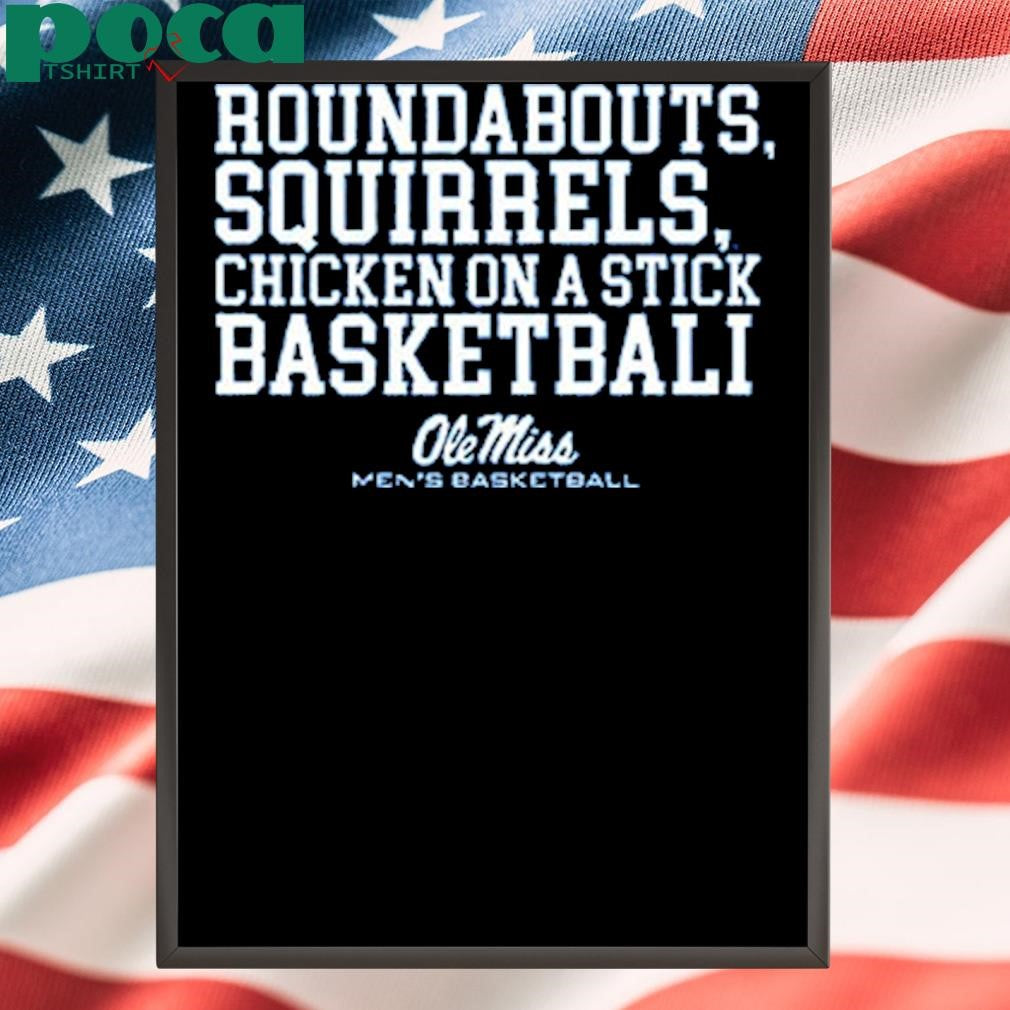 Roundabouts Squirrels Chicken On A Stick Ole Miss Basketball 2025 Shirt