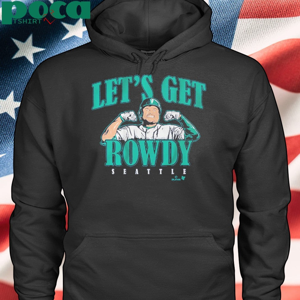 Rowdy tellez Seattle let’s get rowdy shirt