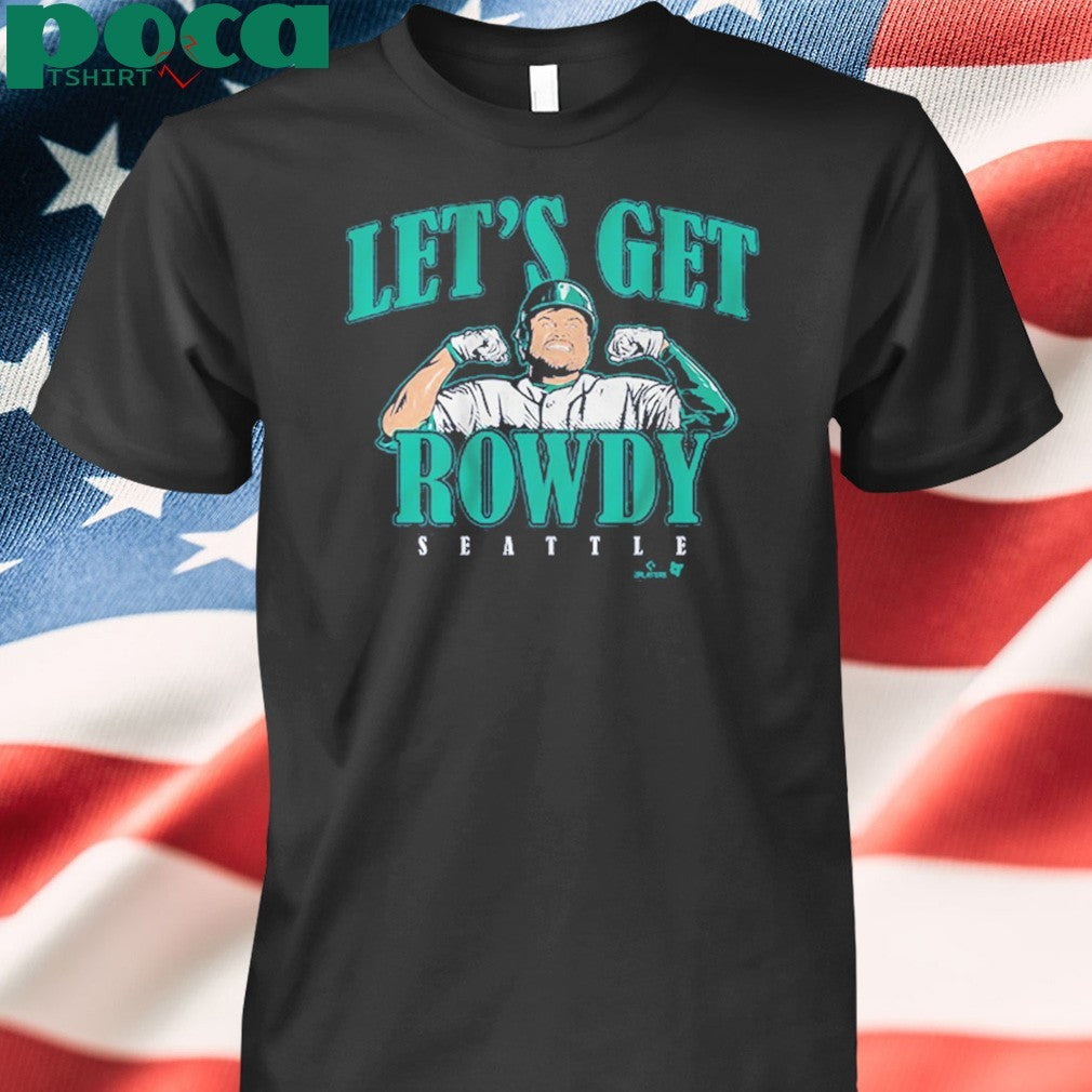 Rowdy tellez Seattle let’s get rowdy shirt