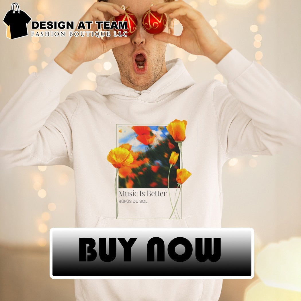 Rufus du sol music is better rufus du sol shirt