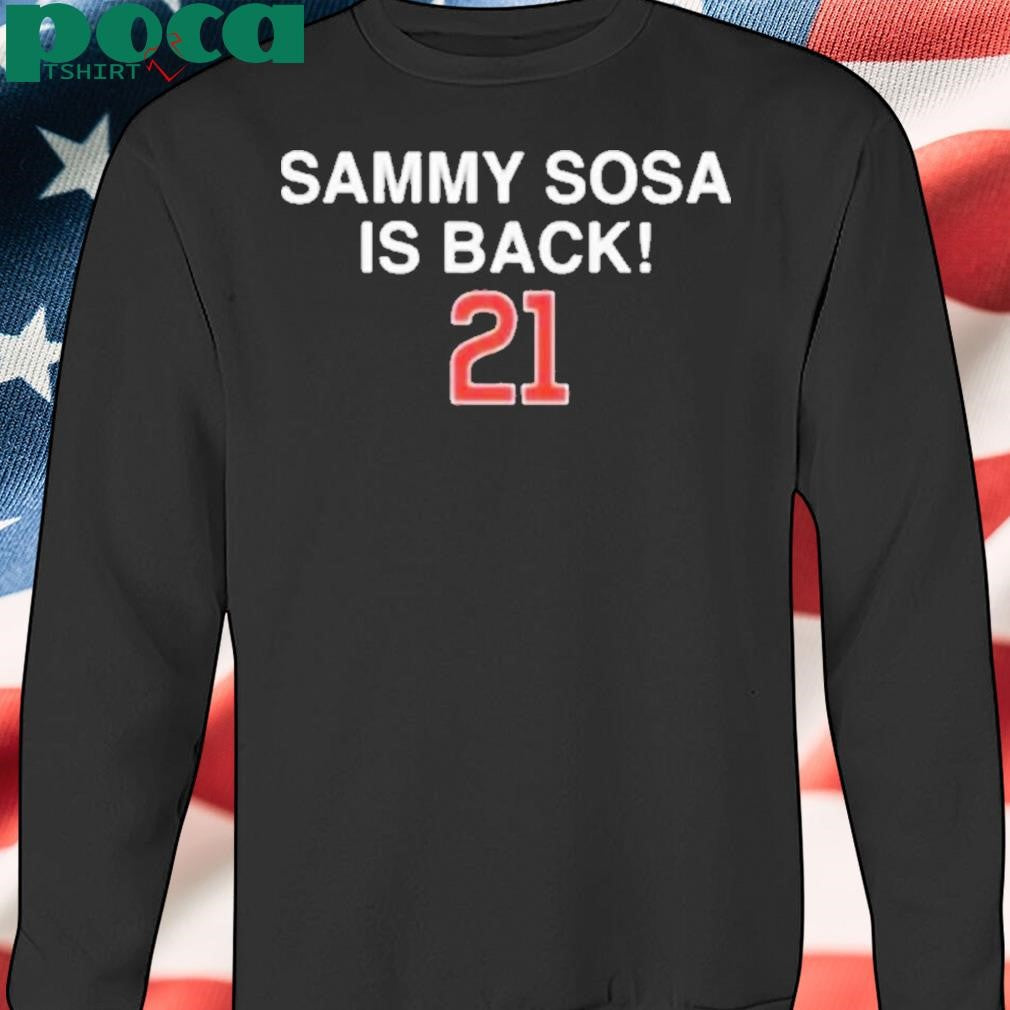 Sammy Sosa 21 Is Back Chicago Cubs Shirt