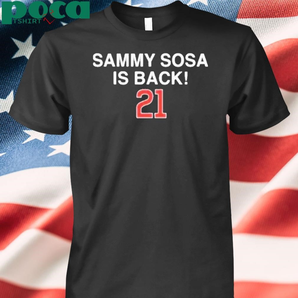 Sammy Sosa 21 Is Back Chicago Cubs Shirt