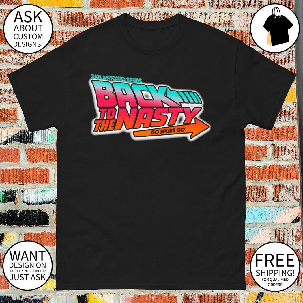San Antonio Spurs Basketball Back to the Nasty Go Spurs Go shirt