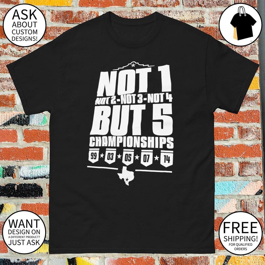 San Antonio Spurs Basketball Not 1 Not 2 Not 3 Not 4 But 5 Championships Texas Map shirt