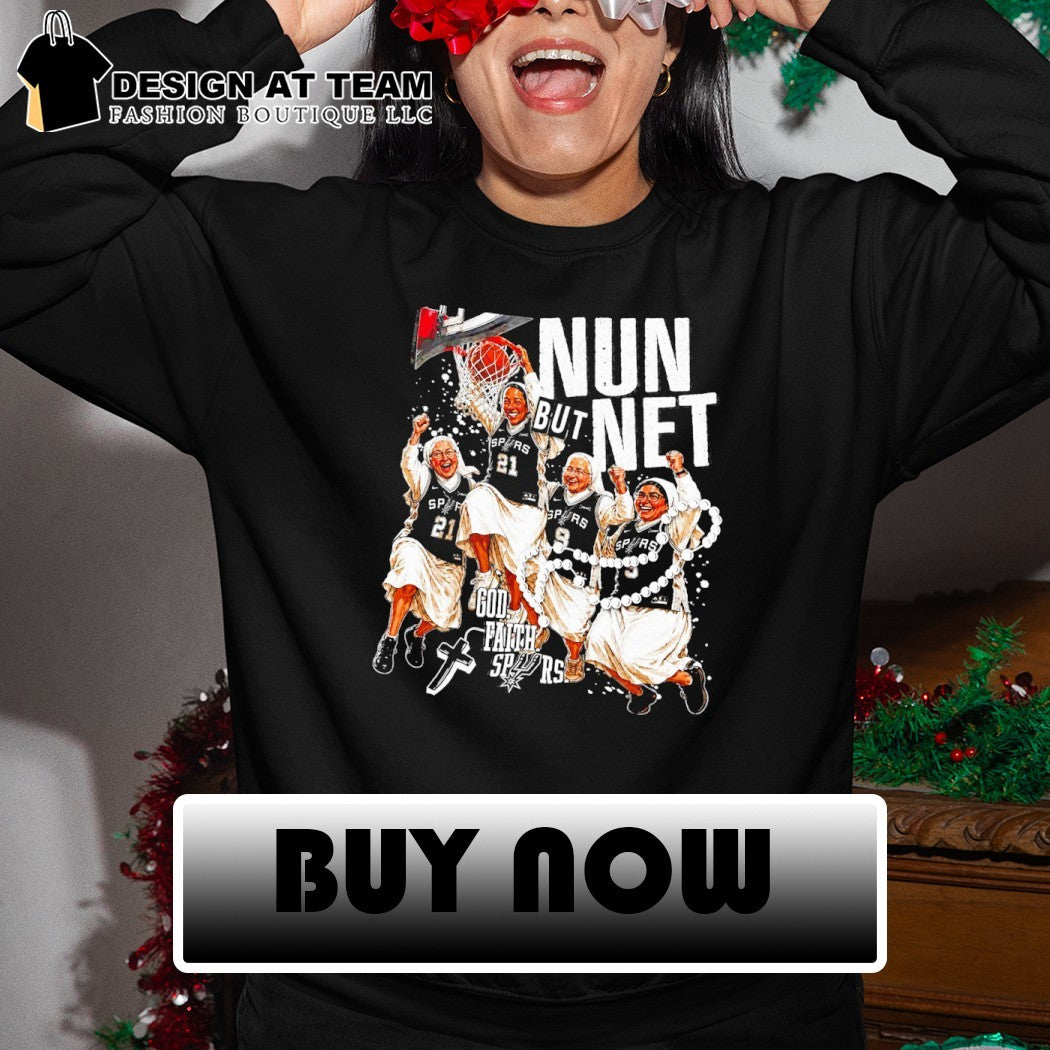 San Antonio Spurs nuns basketball Nun but Net God Faith Spurs shirt