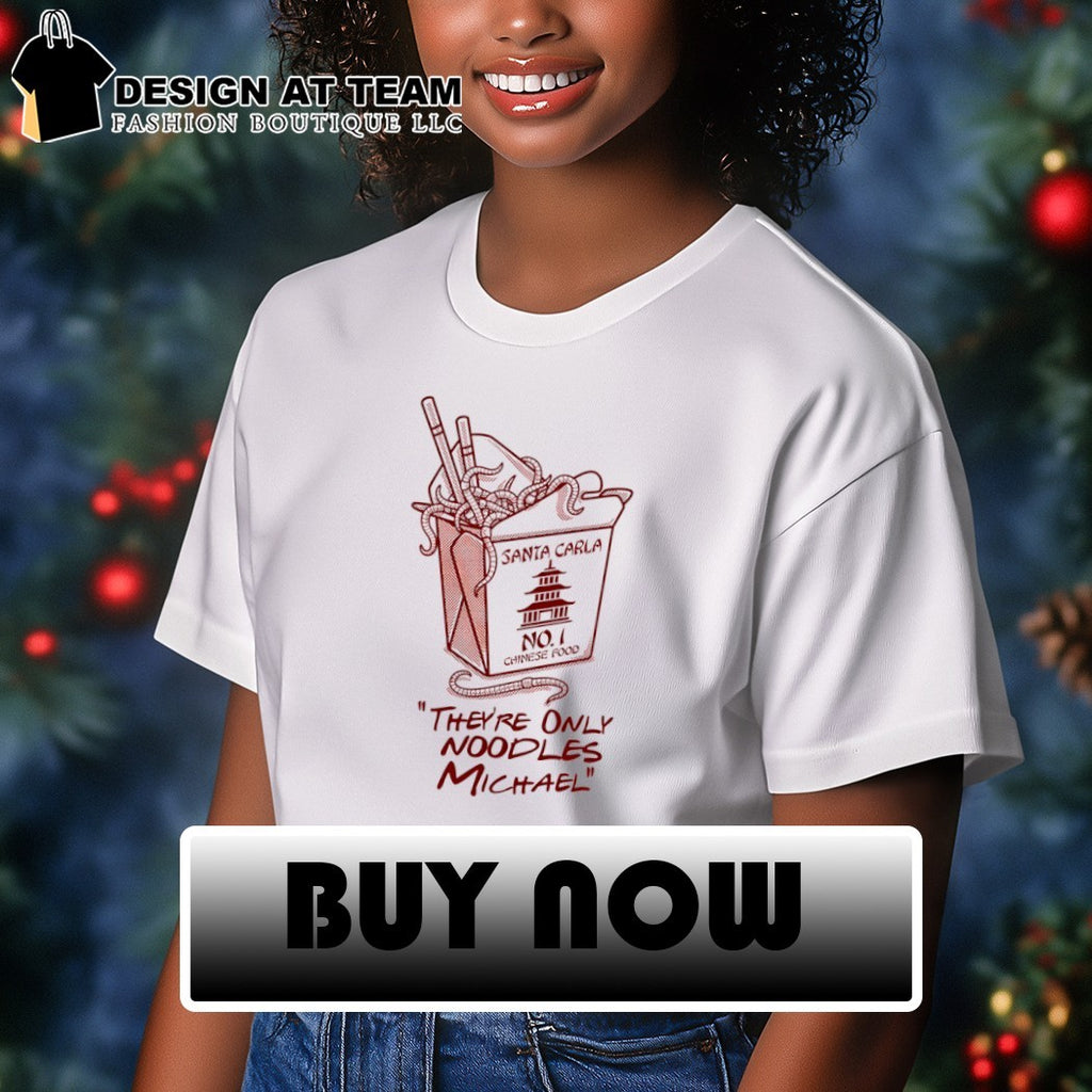 Santa Carla No 1 Chinese food they’re only noodles michael shirt