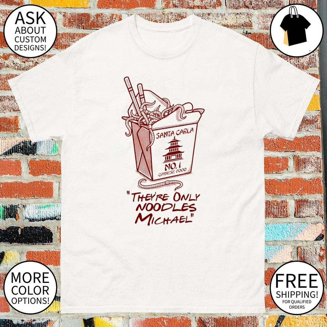 Santa Carla No 1 Chinese food they’re only noodles michael shirt