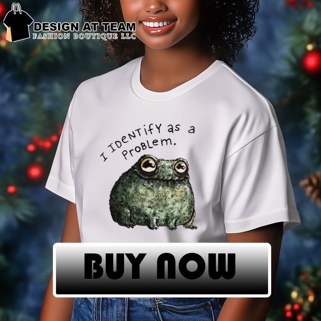 Sarcastic frog self deprecating I identify as a problem shirt