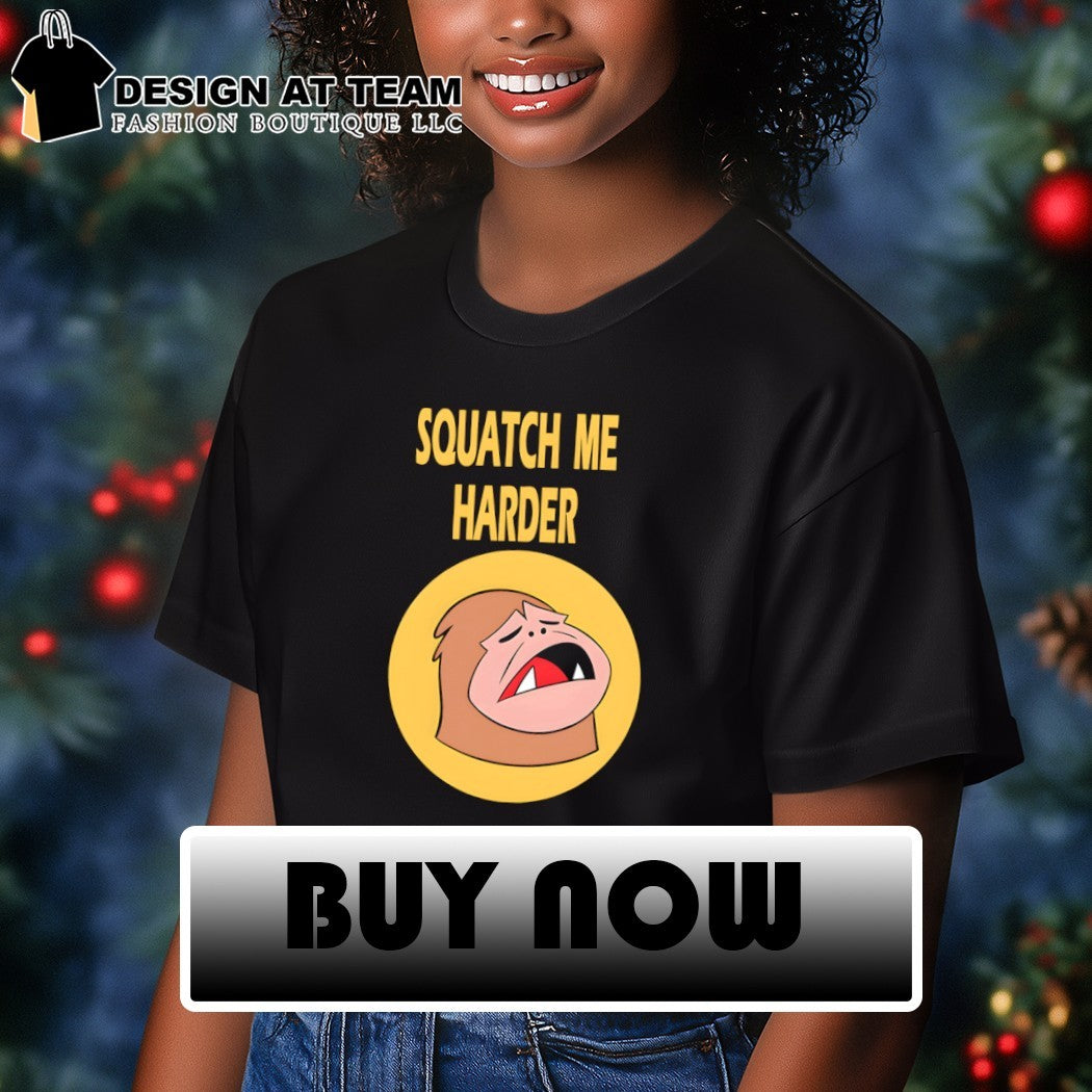 Sasquatch squatch me harder meme shirt