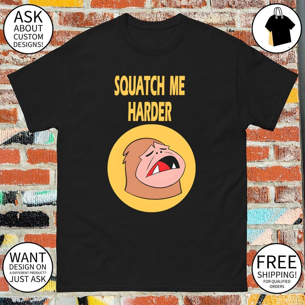 Sasquatch squatch me harder meme shirt