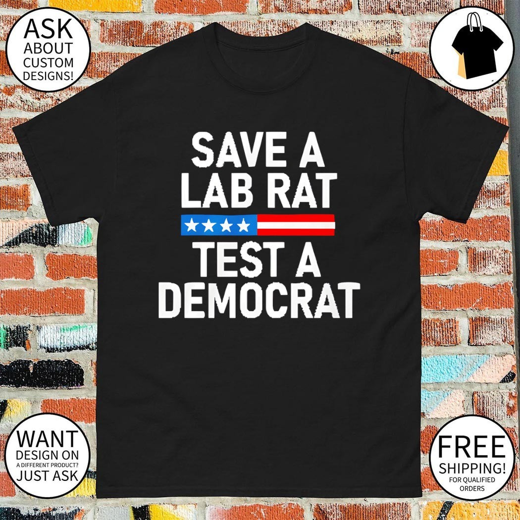 Save a lab rat test a Democrat funny political shirt