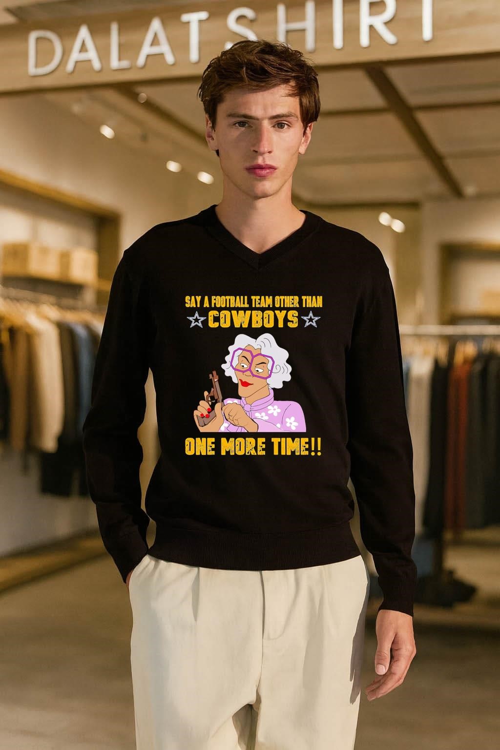 Say A Football Team Other Than Cowboys Madea Gun shirt