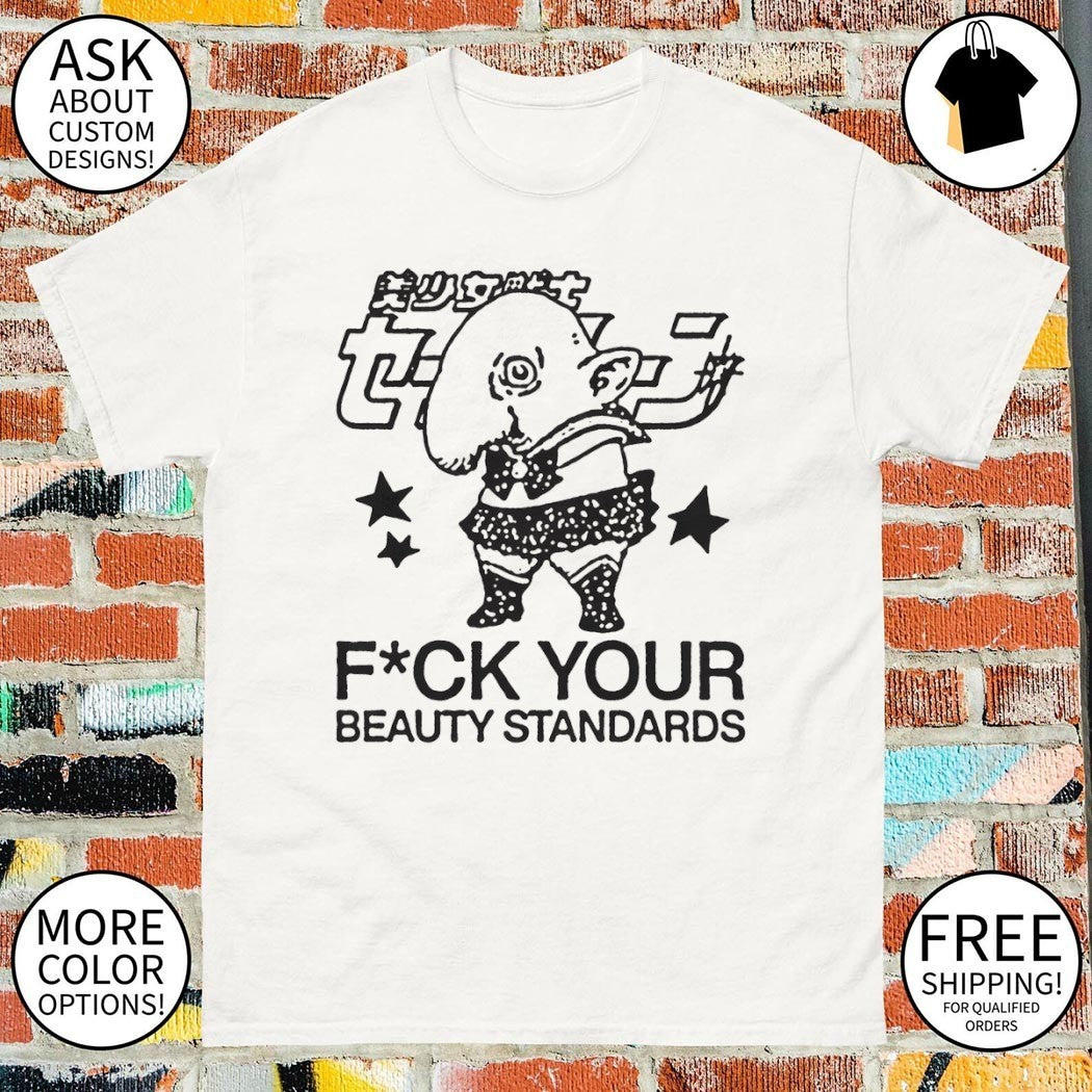 Schnoz berserk fuck your beauty standards shirt