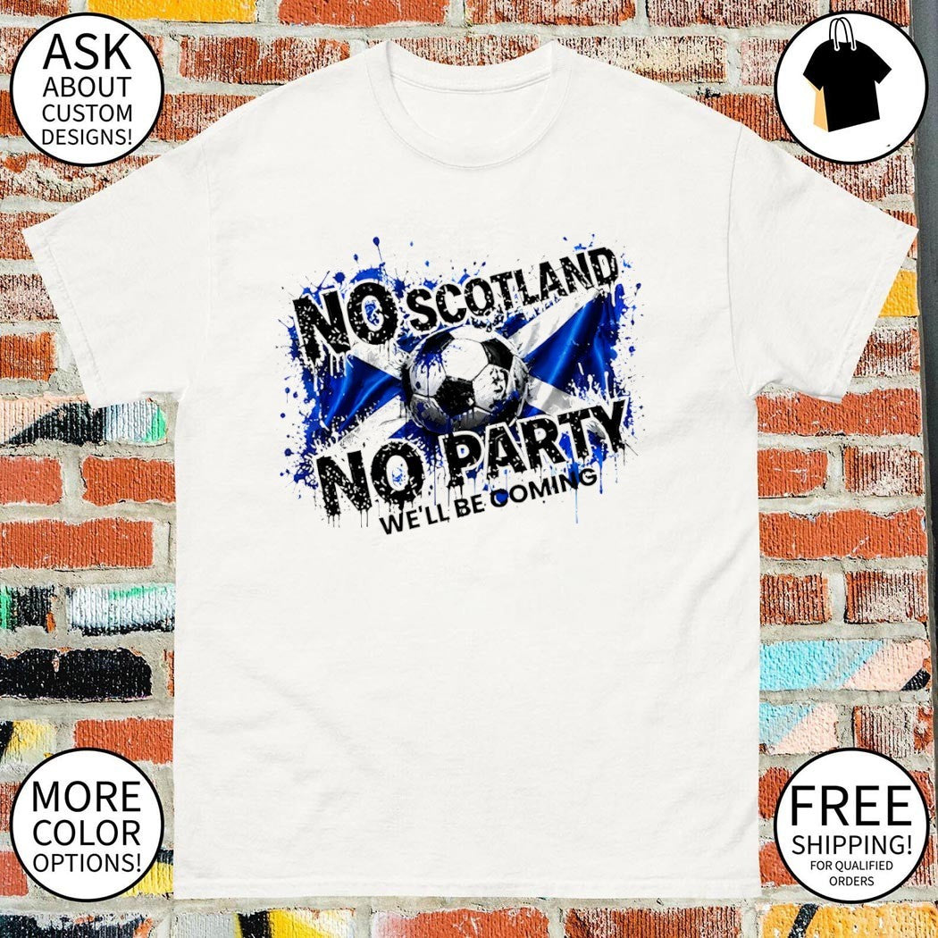 Scotland FC No Scotland No Party We’ll Be Coming 2026 shirt